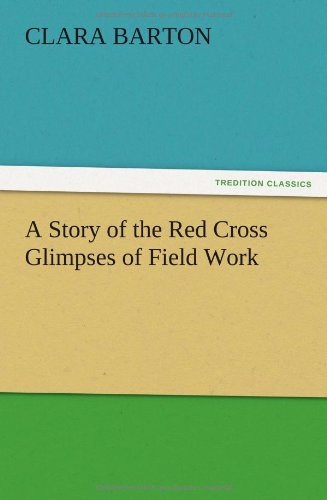 A Story of the Red Cross Glimpses of Field Work