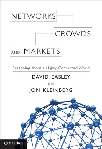 David Easley Networks, Crowds, And Markets, Reasoning About A Highly Connected World