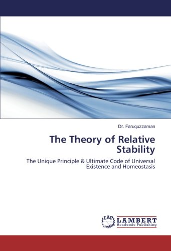 The Theory of Relative Stability: The Unique Principle & Ultimate Code of Universal Existence and Homeostasis