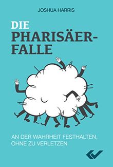 Die Pharisäer-Falle: An der Wahrheit festhalten, ohne zu verletzen