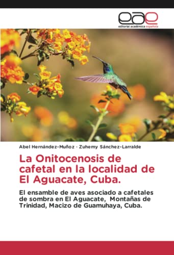 La Onitocenosis de cafetal en la localidad de El Aguacate, Cuba.: El ensamble de aves asociado a cafetales de sombra en El Aguacate, Montañas de Trinidad, Macizo de Guamuhaya, Cuba.
