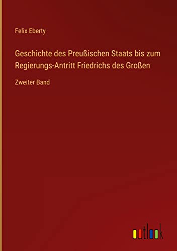 Geschichte des Preußischen Staats bis zum Regierungs-Antritt Friedrichs des Großen: Zweiter Band