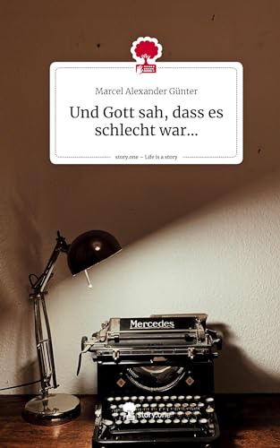Und Gott sah, dass es schlecht war.... Life is a Story - story.one