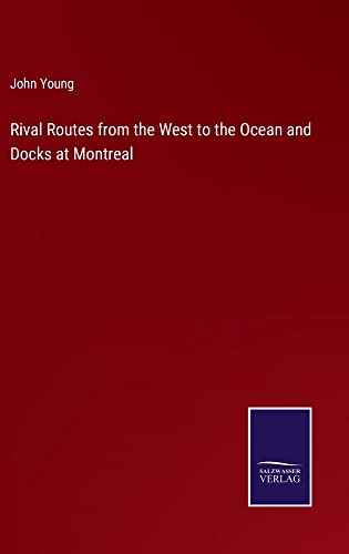 Rival Routes from the West to the Ocean and Docks at Montreal