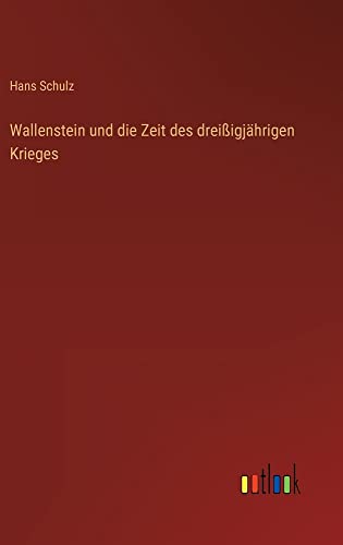 Wallenstein und die Zeit des dreißigjährigen Krieges