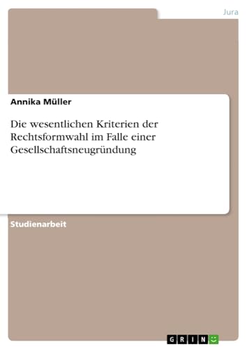 Die wesentlichen Kriterien der Rechtsformwahl im Falle einer Gesellschaftsneugründung