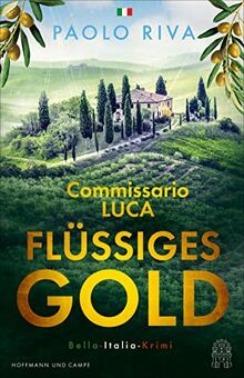 Flüssiges Gold: Commissario Lucas erster Fall. Ein Bella-Italia-Krimi (Die Bella-Italia-Krimis)