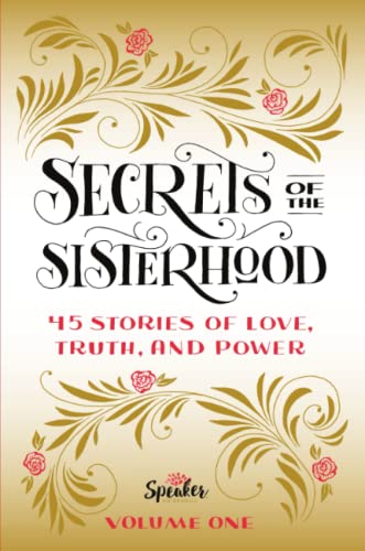 Secrets of the Sisterhood: 45 Stories of Love, Truth, and Power