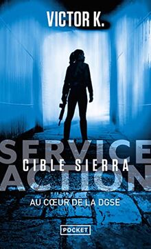 Service Action : au coeur de la DGSE. Cible Sierra