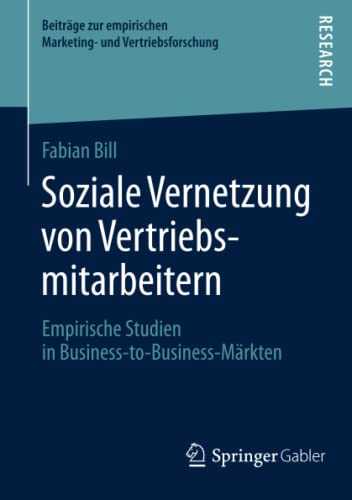 Soziale Vernetzung von Vertriebsmitarbeitern: Empirische Studien in Business-to-Business-Märkten (Beiträge zur empirischen Marketing- und Vertriebsforschung)