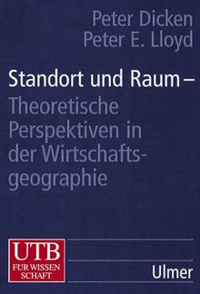 Standort und Raum. Theoretische Perspektiven in der Wirschaftsgeographie: Theoretische Perspektiven in der Wirschaftsgeoraphie