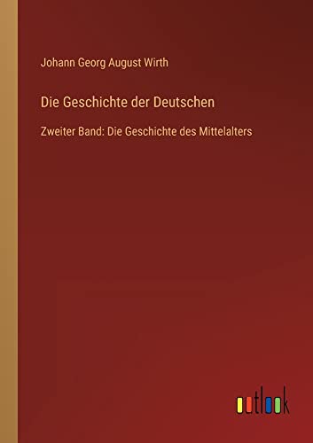 Die Geschichte der Deutschen: Zweiter Band: Die Geschichte des Mittelalters