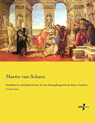 Geschichte der römischen Literatur bis zum Gesetzgebungswerk des Kaisers Justinian: Zweiter Band