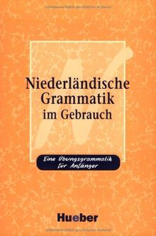 Niederländische Grammatik im Gebrauch: Eine Übungsgrammatik für Anfänger