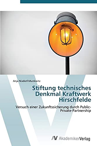 Stiftung technisches Denkmal Kraftwerk Hirschfelde: Versuch einer Zukunftssicherung durch Public-Private-Partnership