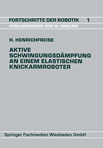Aktive Schwingungsdämpfung an einem elastischen Knickarmroboter (Fortschritte der Robotik)