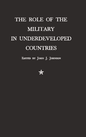 The Role of the Military in Underdeveloped Countries.