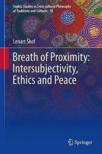 Breath of Proximity: Intersubjectivity, Ethics and Peace (Sophia Studies in Cross-cultural Philosophy of Traditions and Cultures)