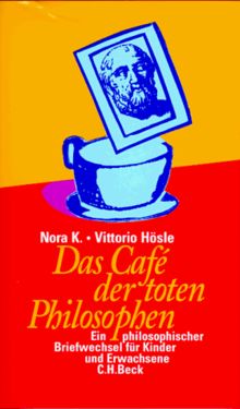 Das Cafe der toten Philosophen: Ein philosophischer Briefwechsel für Kinder und Erwachsene