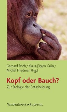 Kopf oder Bauch?: Zur Biologie der Entscheidung