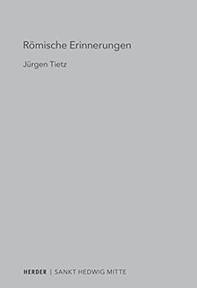 Römische Erinnerungen: Europäische Erkundungen zu Raum, Zeit und Architektur (4) (Sankt Hedwig Mitte: Eine Schriftenreihe)