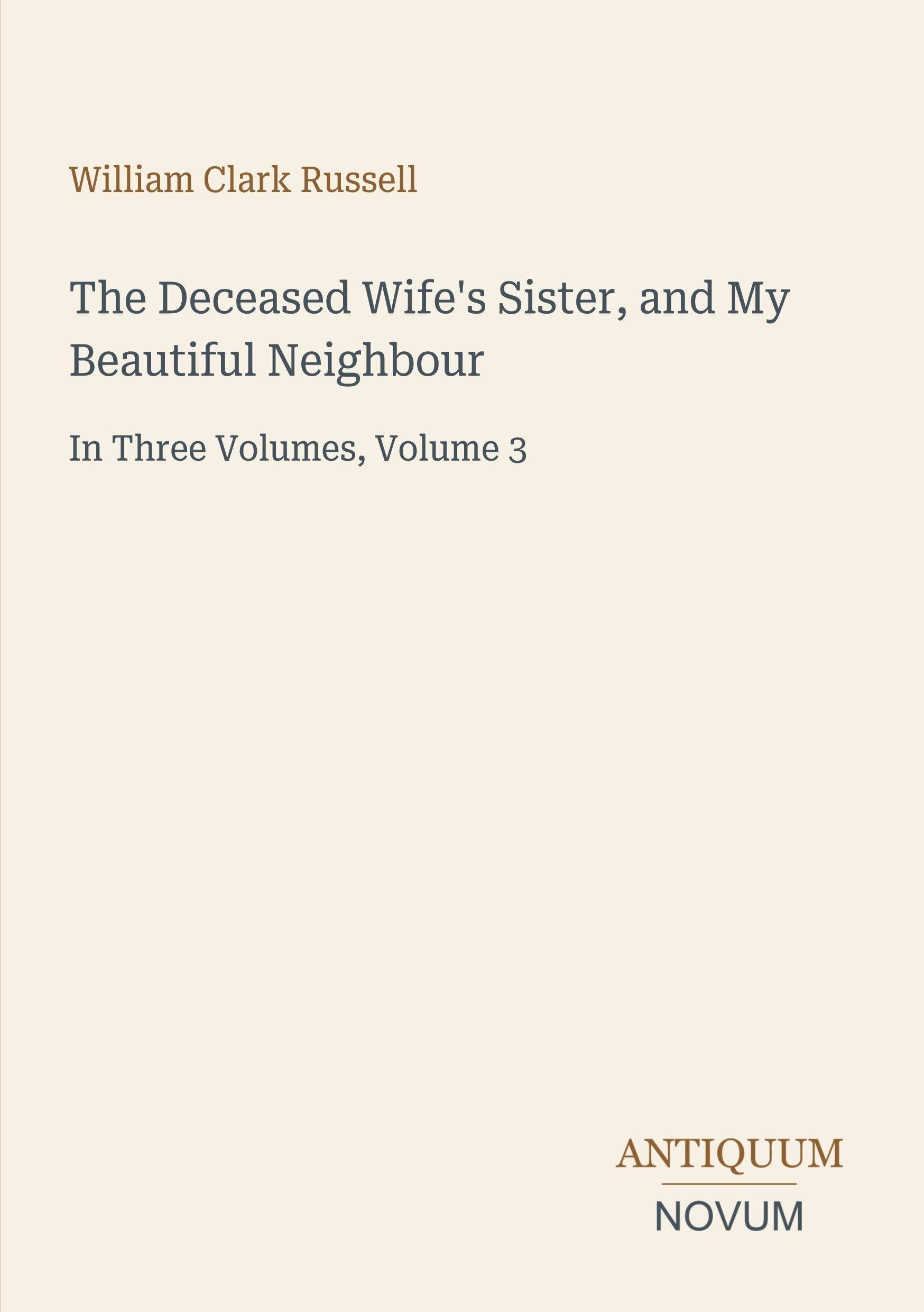 The Deceased Wife's Sister, and My Beautiful Neighbour