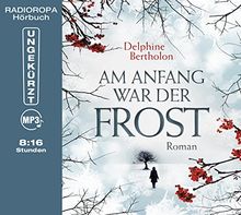 Am Anfang war der Frost (8:16 Stunden, ungekürzte Lesung auf 1 MP3-CD)