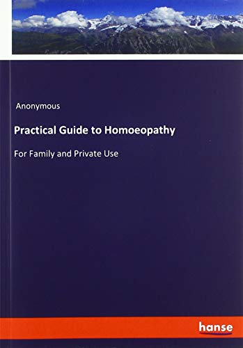 Practical Guide to Homoeopathy: For Family and Private Use