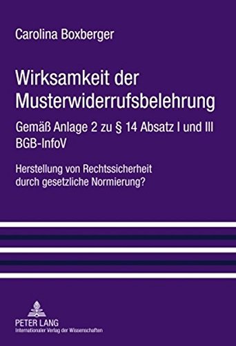 Wirksamkeit der Musterwiderrufsbelehrung: Gemäß Anlage 2 zu § 14 Absatz I und III BGB-InfoV- Herstellung von Rechtssicherheit durch gesetzliche Normierung?