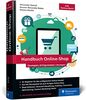 Handbuch Online-Shop: Strategien, Erfolgsrezepte, Lösungen für wirkungsvollen E-Commerce. Der Leitfaden für Ihren Erfolg im Online-Handel