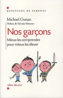 Nos garçons : mieux les comprendre pour mieux les élever