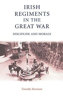 Irish Regiments in the Great War: Discipline and Morale