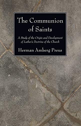 The Communion of Saints: A Study of the Origin and Development of Luther's Doctrine of the Church