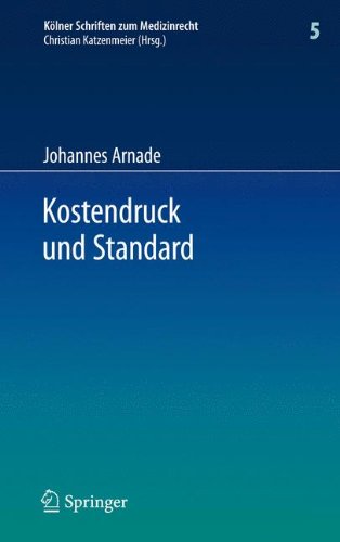 Kostendruck und Standard: Zu den Auswirkungen finanzieller Zwänge auf den Standard sozialversicherungsrechtlicher Leistungen und den ... (Kölner Schriften zum Medizinrecht)