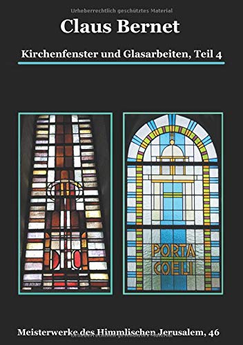 Kirchenfenster und Glasarbeiten, Teil 4; Spezialband: Himmelspforten vom Mittelalter bis heute: Meisterwerke des Himmlischen Jerusalem, 46