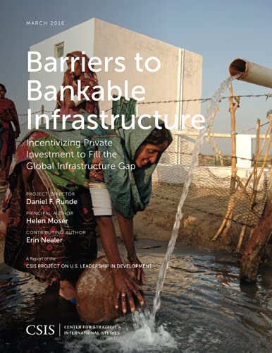 Barriers to Bankable Infrastructure: Incentivizing Private Investment to Fill the Global Infrastructure Gap (Csis Reports)