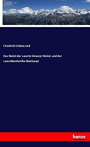 Das Skelet der Lacerta Simonyi Steind. und der Lacertidenfamilie überhaupt