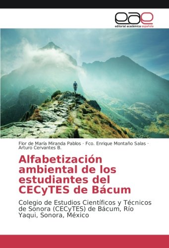 Alfabetización ambiental de los estudiantes del CECyTES de Bácum: Colegio de Estudios Científicos y Técnicos de Sonora (CECyTES) de Bácum, Río Yaqui, Sonora, México