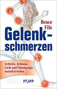 Gelenkschmerzen: Arthritis, Arthrose, Gicht und Fibromyalgie natürlich heilen von Fife, Bruce | Buch | Zustand sehr gut