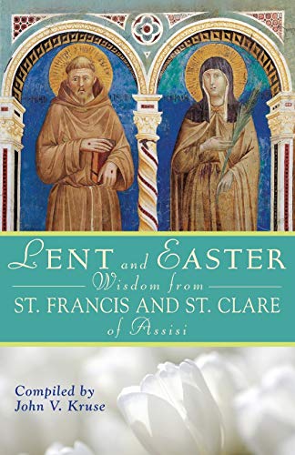 Lent and Easter Wisdom from Saint Francis and Saint Clare of Assisi: Daily Scripture and Prayers Together with Saint Francis and Saint Clare of Assisi (Lent & Easter Wisdom)