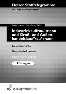 Holzer Stofftelegramme Industriekauffrau/-mann und Groß- und Außenhandelskauffrau/-mann. Lösungen - Gesamtwirtschaft, Gemeinschaftskunde. Baden-Württemberg