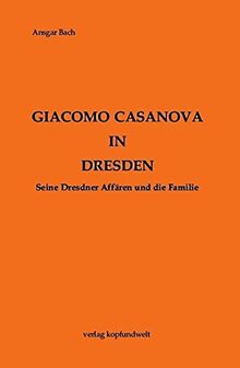 Giacomo Casanova in Dresden: Seine Dresdner Affären und die Familie