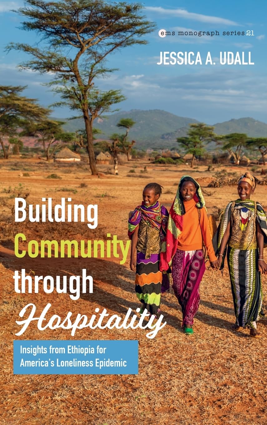 Building Community through Hospitality: Insights from Ethiopia for America's Loneliness Epidemic (Evangelical Missiological Society Monograph, Band 21)