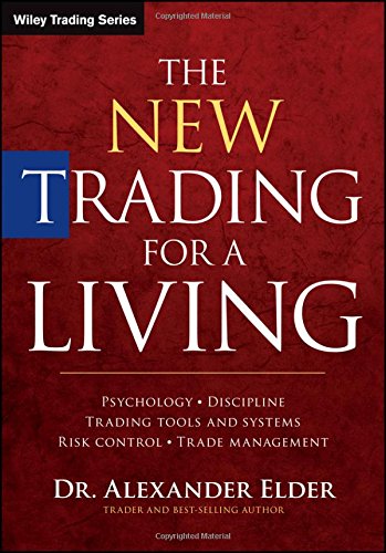 The New Trading for a Living: Psychology, Discipline, Trading Tools and Systems, Risk Control, Trade Management (Wiley Trading Series)