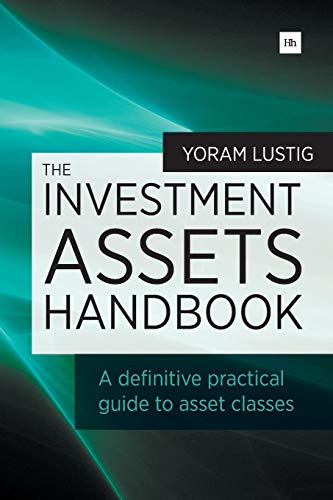 The Investment Assets Handbook: A definitive practical guide to asset classes A definitive practical guide to asset classes