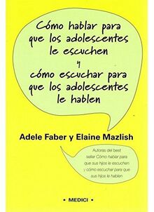 Cómo hablar para que los adolescentes le escuchen y cómo escuchar para que los adolescentes le hablen (NIÑOS Y ADOLESCENTES)