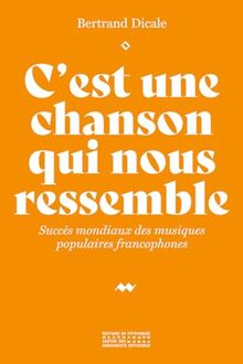 C'est une chanson qui nous ressemble : succès mondiaux des musiques populaires francophones