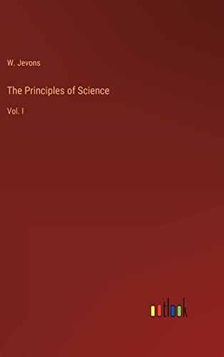 The Principles of Science: Vol. I