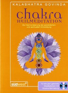 Chakra Heilmeditation: Zur Harmonisierung der persönlichen und spirituellen Entwicklung. Mit Audio-CD