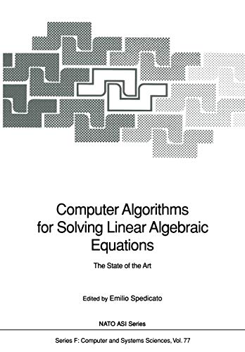 Computer Algorithms for Solving Linear Algebraic Equations: The State of the Art (Nato ASI Series (closed) / Nato ASI Subseries F: (closed)) (NATO ASI Subseries F:, 77, Band 77)